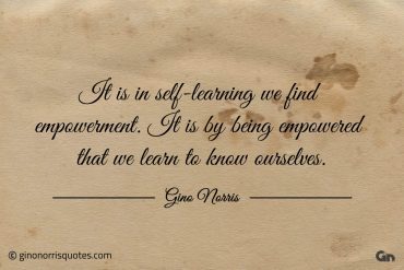 It is in self learning we find empowerment ginonorrisquotes