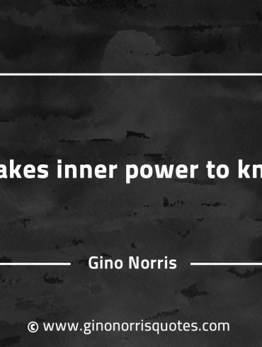 It takes inner power to know GinoNorrisQuotesINTJQuotes