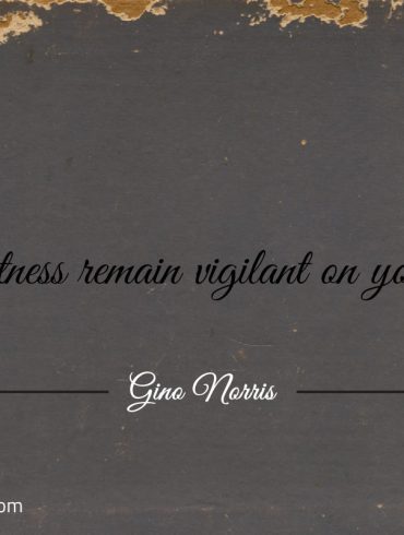 Let alertness remain vigilant on your heels ginonorrisquotes