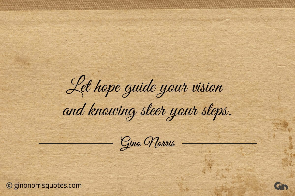 Let hope guide your vision ginonorrisquotes