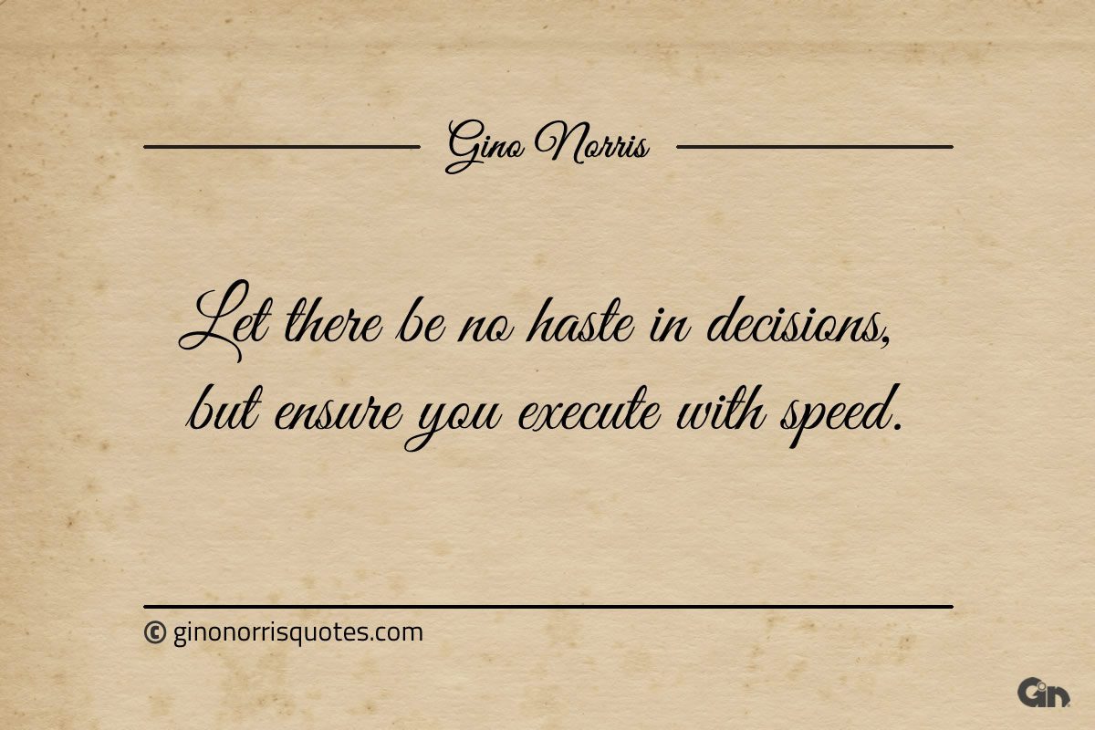 Let there be no haste in decisions ginonorrisquotes