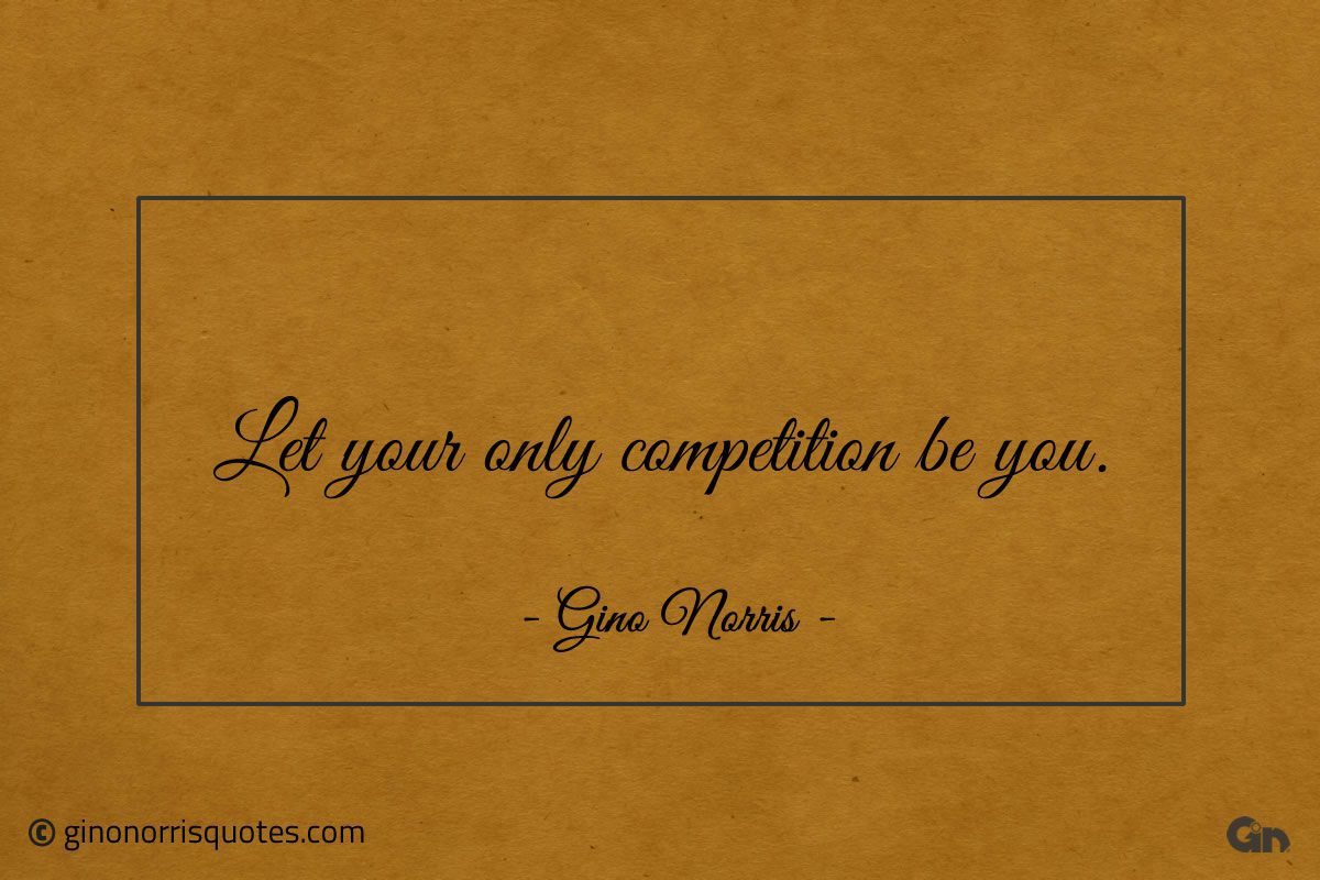 Let your only competition be you ginonorrisquotes