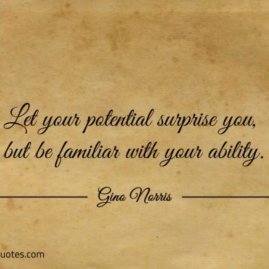 Let your potential surprise you ginonorrisquotes