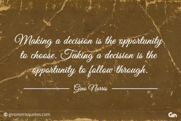 Making a decision is the opportunity to choose ginonorrisquotes