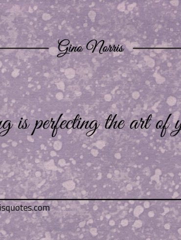 Mastering is perfecting the art of your trade ginonorrisquotes