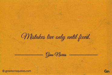 Mistakes live only until fixed ginonorrisquotes