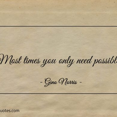 Most times you only need possible ginonorrisquotes