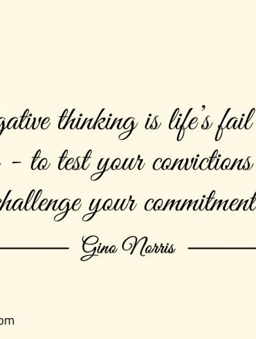 Negative thinking is life’s fail safe ginonorrisquotes