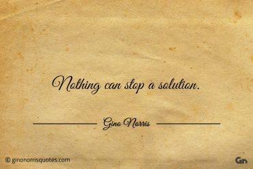 Nothing can stop a solution ginonorrisquotes