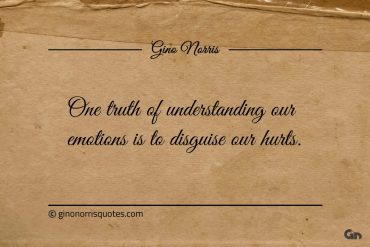 One truth of understanding our emotions ginonorrisquotes