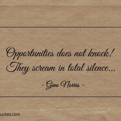 Opportunities does not knock ginonorrisquotes