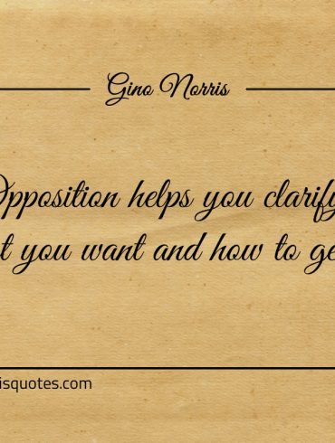 Opposition helps you clarify ginonorrisquotes