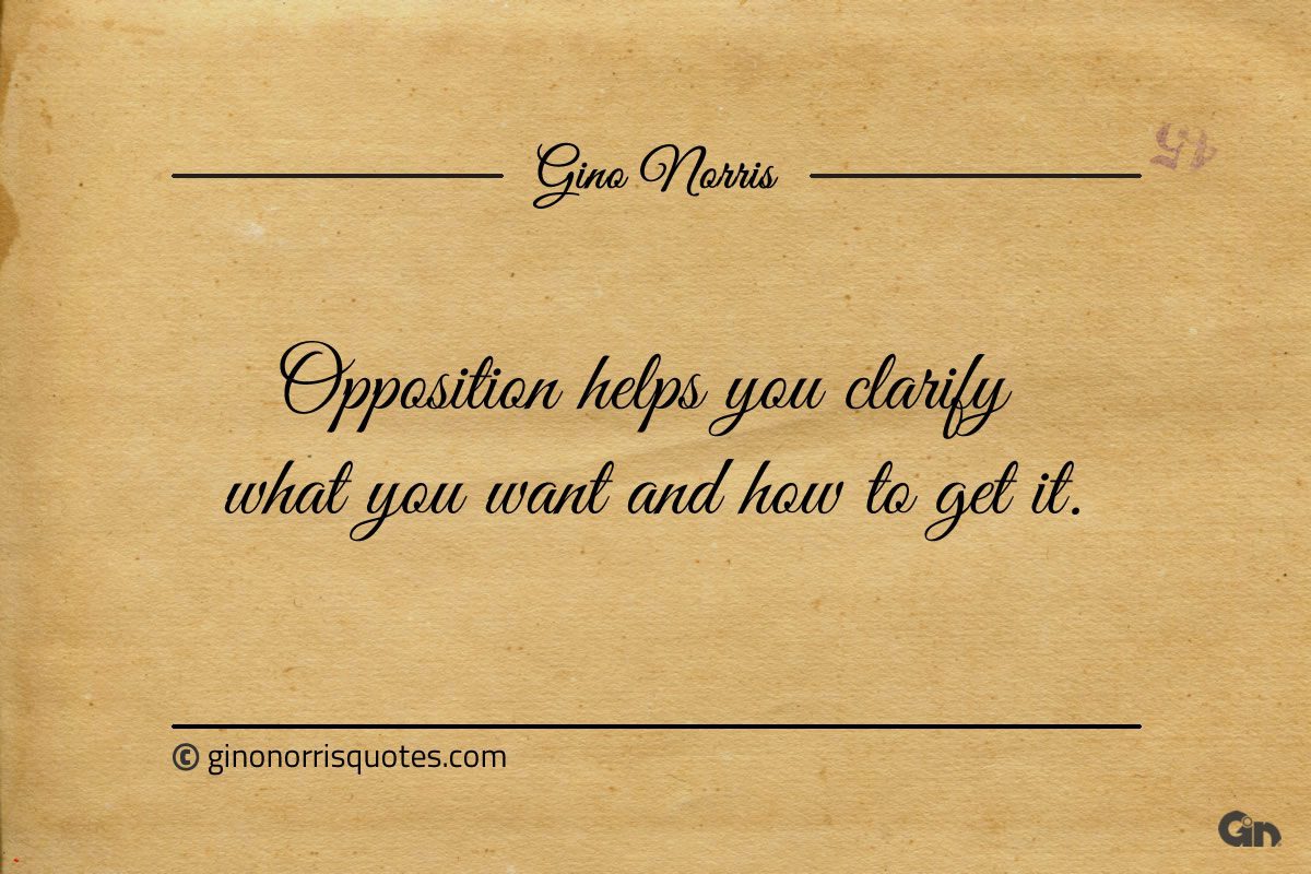 Opposition helps you clarify ginonorrisquotes