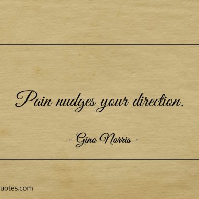 Pain nudges your direction ginonorrisquotes