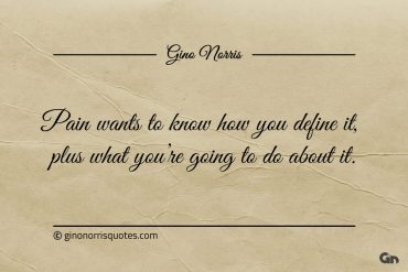 Pain wants to know how you define it ginonorrisquotes