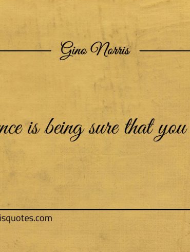 Patience is being sure that you know ginonorrisquotes