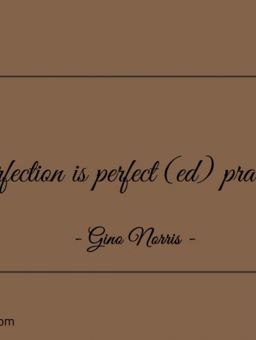 Perfection is perfect ed practice ginonorrisquotes