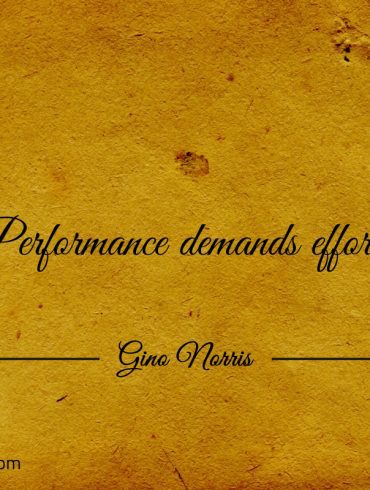 Performance demands effort ginonorrisquotes