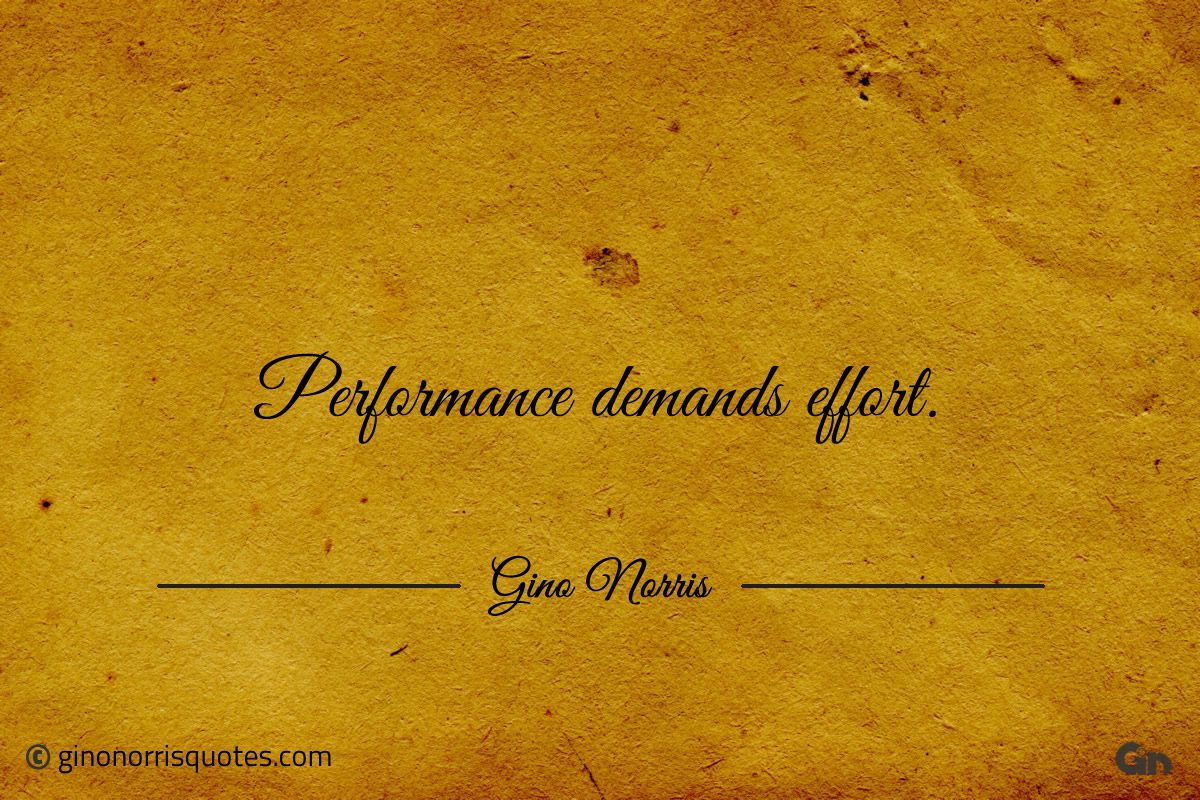 Performance demands effort ginonorrisquotes