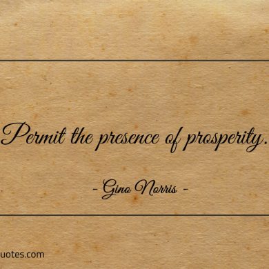 Permit the presence of prosperity ginonorrisquotes