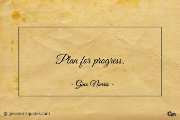 Plan for progress ginonorrisquotes