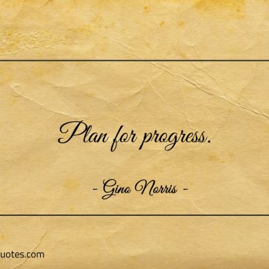 Plan for progress ginonorrisquotes