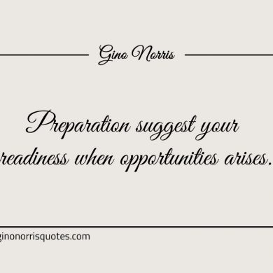 Preparation suggest your readiness when opportunities arises ginonorrisquotes