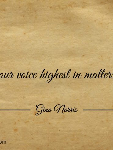 Raise your voice highest in matters of truth ginonorrisquotes