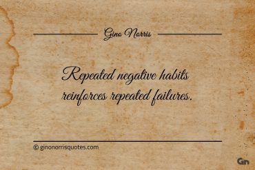 Repeated negative habits reinforces repeated failures ginonorrisquotes