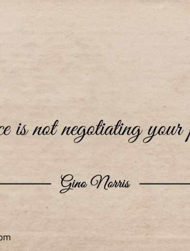 Resilience is not negotiating your principles ginonorrisquotes