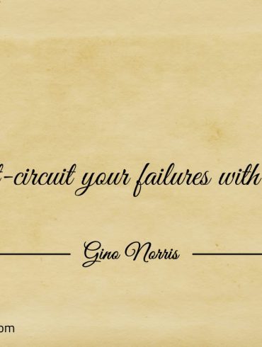 Short circuit your failures with a win ginonorrisquotes