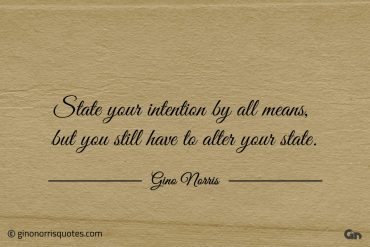 State your intention by all means ginonorrisquotes