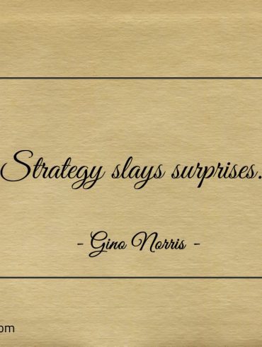 Strategy slays surprises ginonorrisquotes