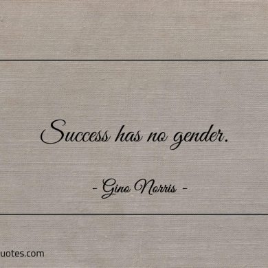 Success has no gender ginonorrisquotes