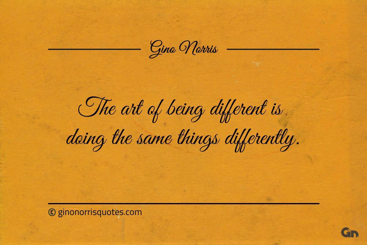 The art of being different ginonorrisquotes