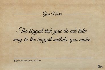 The biggest risk you do not take ginonorrisquotes