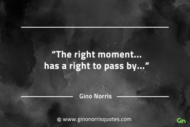 The right moment has a right to pass by GinoNorrisQuotesINTJQuotes