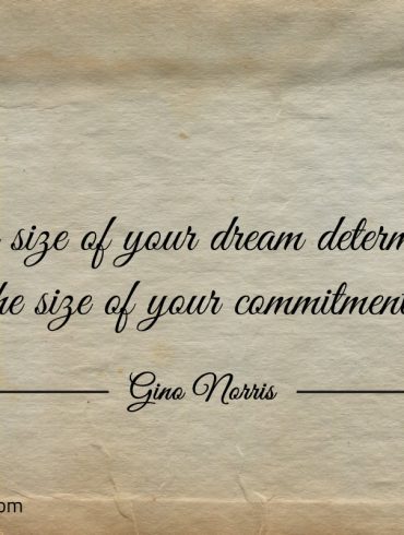 The size of your dream determines ginonorrisquotes