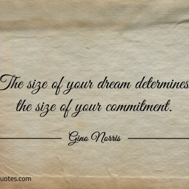 The size of your dream determines ginonorrisquotes