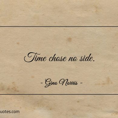 Time chose no side ginonorrisquotes