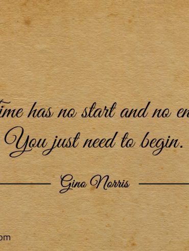 Time has no start and no end ginonorrisquotes