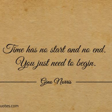 Time has no start and no end ginonorrisquotes