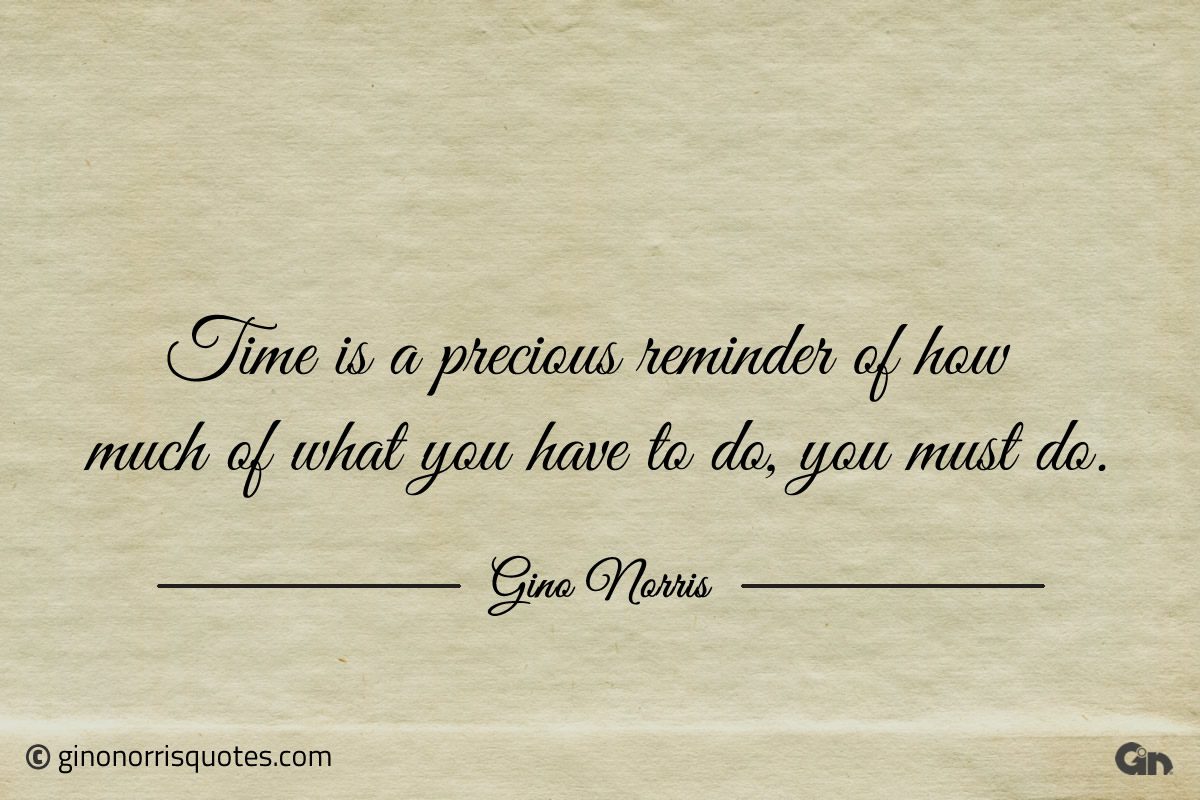 Time is a precious reminder ginonorrisquotes