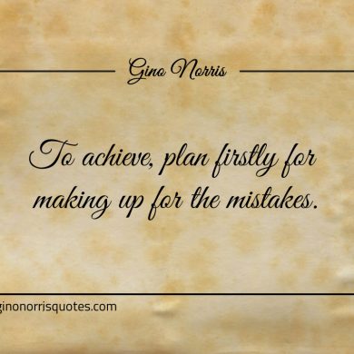 To achieve plan firstly for making up for the mistakes ginonorrisquotes