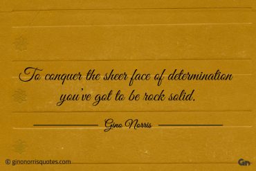 To conquer the sheer face of determination ginonorrisquotes