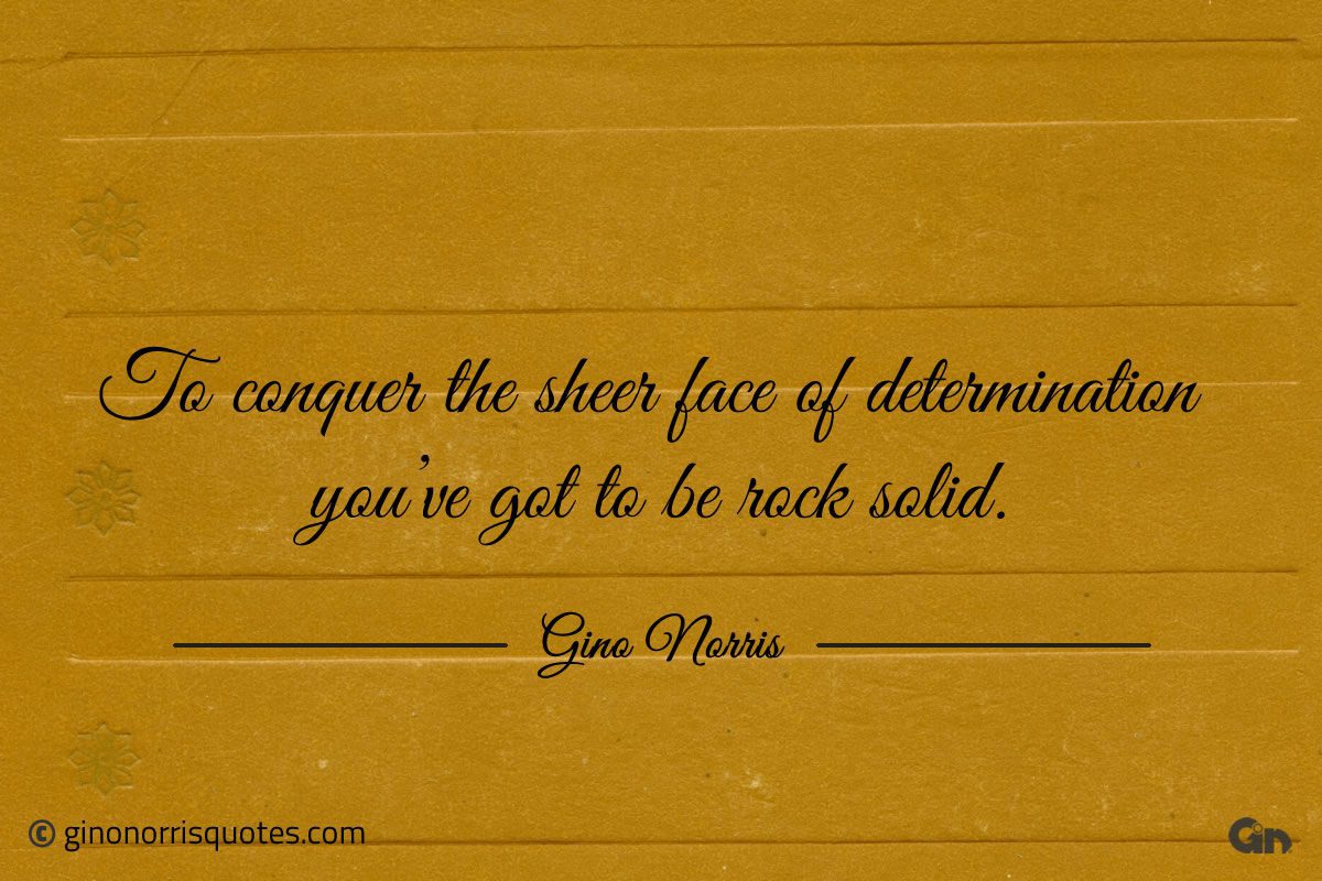 To conquer the sheer face of determination ginonorrisquotes