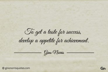 To get a taste for success ginonorrisquotes