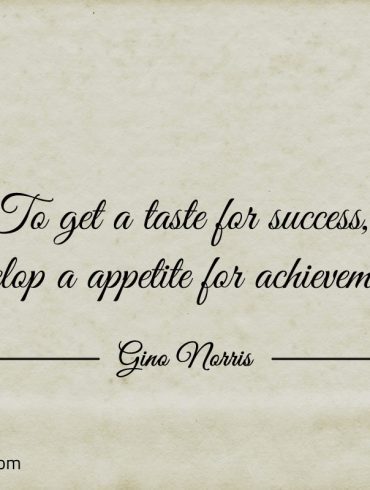 To get a taste for success ginonorrisquotes