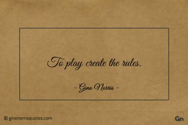 To play create the rules ginonorrisquotes