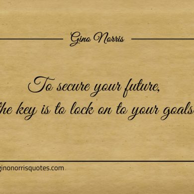 To secure your future ginonorrisquotes